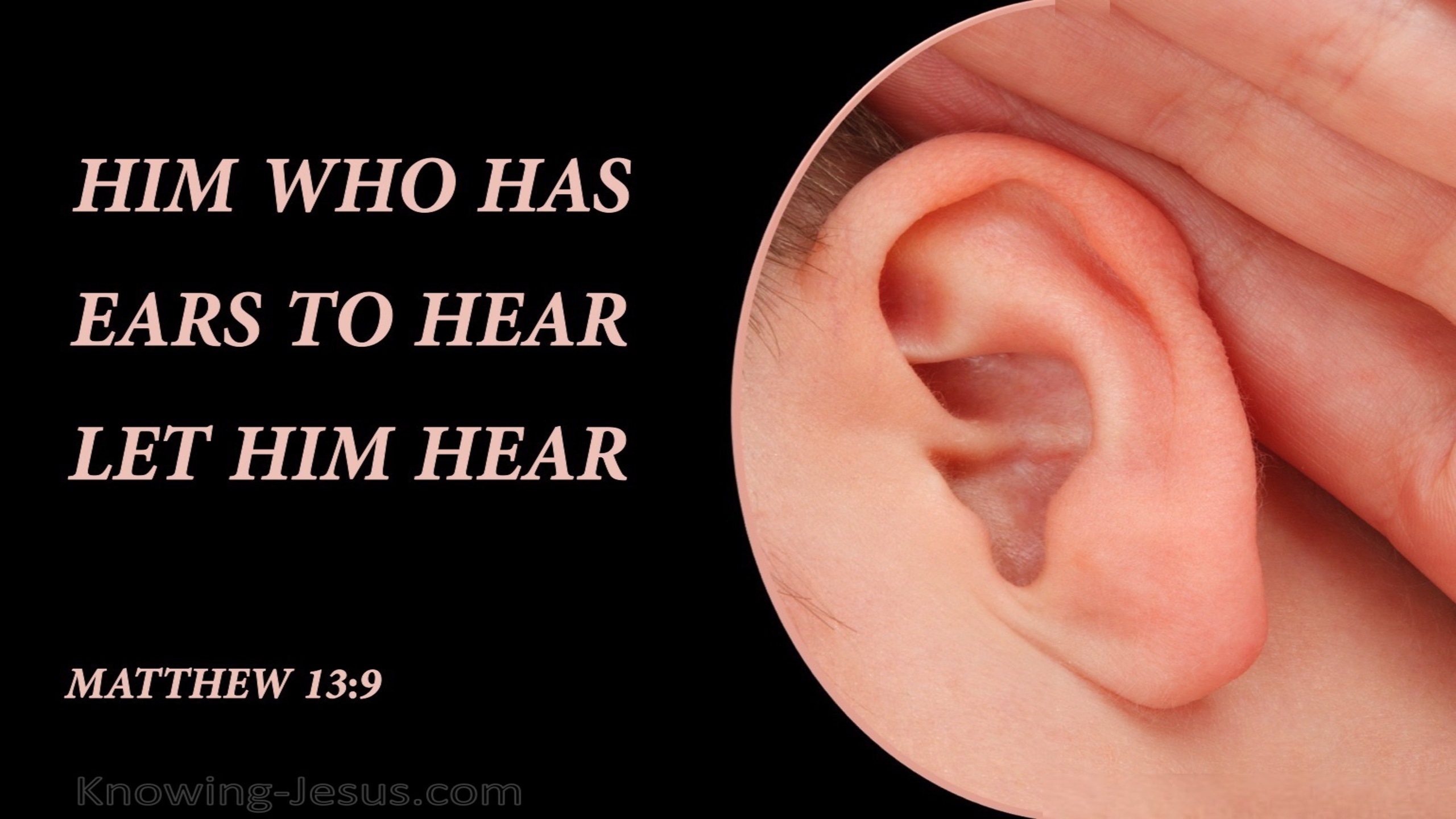 Matthew 13:9 Who Has Ears To Hear Let Him Hear (pink)